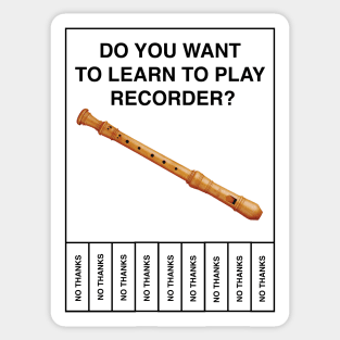 Do you want to learn to play recorder?  No Thanks Sticker